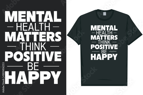 Mental health matters think positive be happy Mental health matters, mental health awareness month, green ribbon tshirt design