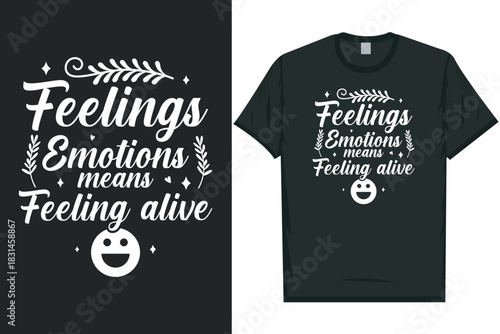 Feelings emotions means feeling alive Be aware be there care Mental health matters, mental health awareness month, green ribbon mental health awareness typography tshirt design