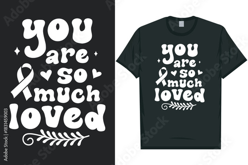 You are so much loved Be aware be there care Mental health matters, mental health awareness month, green ribbon mental health awareness typography tshirt design