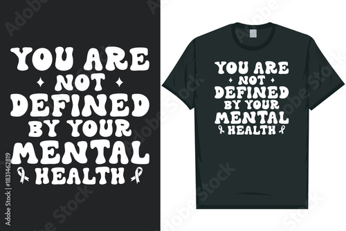You are not defined by your mental health Mental health matters, mental health awareness month, green ribbon mental health awareness typography tshirt design