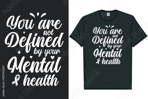 You are not defined by your mental health Mental health matters, mental health awareness month, green ribbon mental health awareness typography tshirt design