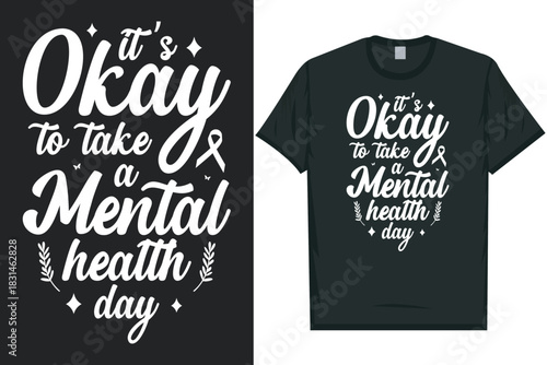 It's okay to take a mental health day Mental health matters, mental health awareness month, green ribbon mental health awareness typography tshirt design