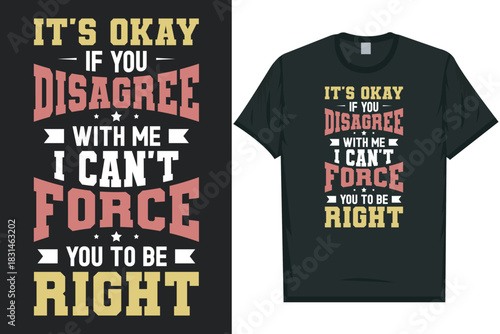 It's okay if you disagree with me best awesome eye-catching motivational quotes simple minimal text typography tshirt design