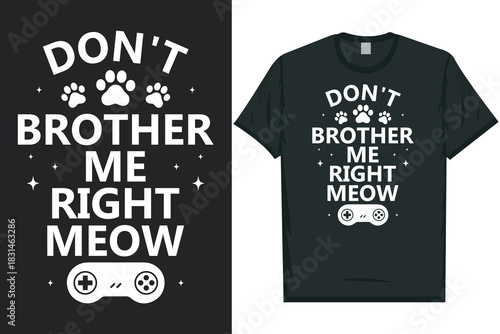 Don't brother me right meow gaming tshirt design