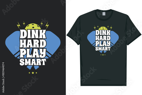 Dink hard play smart pickleball playing tshirt design