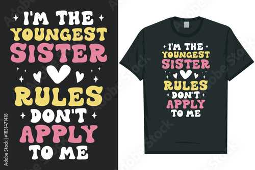 I'm the youngest sister rules don't apply to me tshirt design