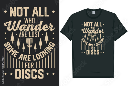 Not all who wander are lost some are looking for discs golf playing tshirt design