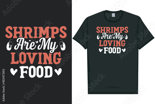 Shrimps are my loving food Shrimps foods Shrimp Lover, Seafood Lover seafood, Ocean, Shellfish, Prawn, Animal, fishing typography graphics tshirt design