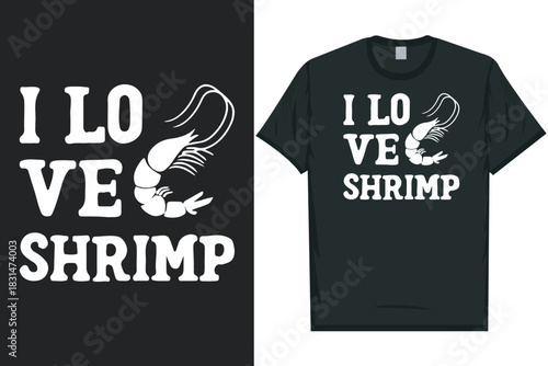 I love shrimp, Shrimps foods Shrimp Lover, Seafood Lover seafood, Ocean, Shellfish, Prawn, Animal, fishing 
typography graphics tshirt design