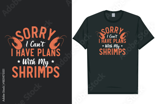 Sorry i can't i have plans with my shrimp Shrimps foods Shrimp Lover, Seafood Lover seafood, Ocean, Shellfish, Prawn, Animal, fishing typography graphics tshirt design