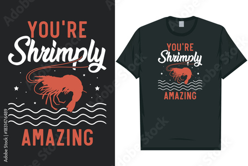 You're shrimply amazing Shrimps foods Shrimp Lover, Seafood Lover seafood, Ocean, Shellfish, Prawn, Animal, fishing typography graphics tshirt design