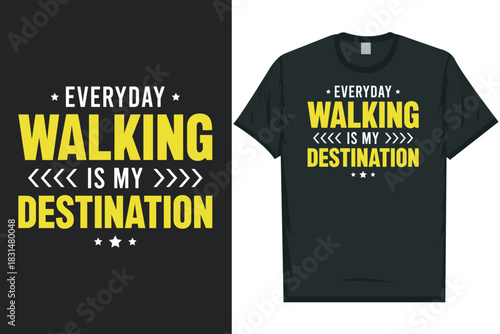 Everyday walking is my destination typography tshirt design