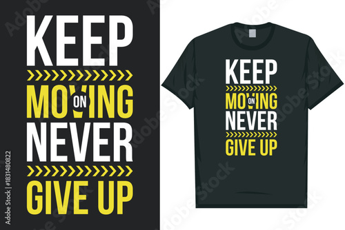 Keep on moving never give up tshirt design