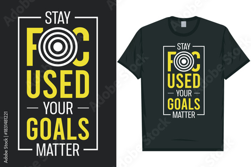 Stay focused your goals matter typography tshirt design