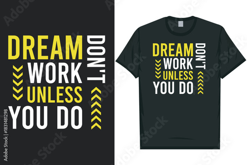 Dream don't work unless you do tshirt design