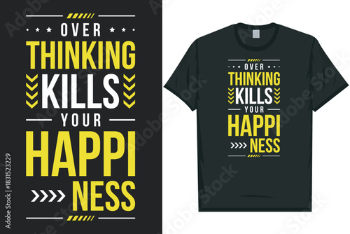 Over thinking kills your happiness best awesome eye-catching motivational quotes simple minimal text typography tshirt design