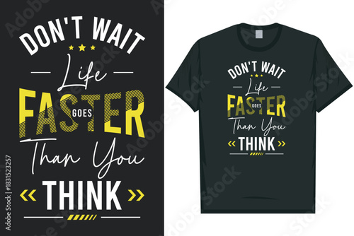 Don't wait life goes faster than you think best awesome eye-catching motivational quotes simple minimal text typography tshirt design
