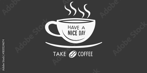 Have a nice day take coffee illustration on dark background