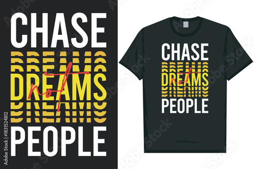 Chase dreams not people typography tshirt design
