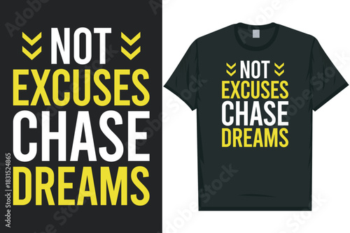 Not excuses chase dreams best awesome eye-catching motivational quotes simple minimal text typography tshirt design