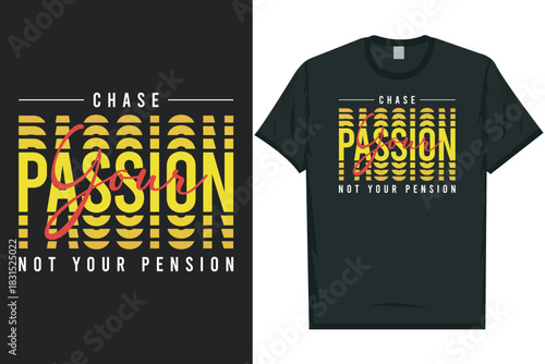Chase your passion not your pension best awesome eye-catching motivational quotes simple minimal text typography tshirt design