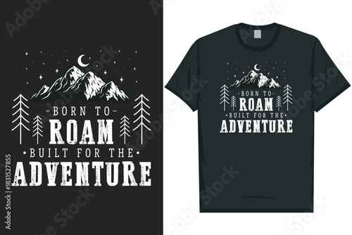 Born to roam built for the adventure mountain adventure wilderness tshirt design