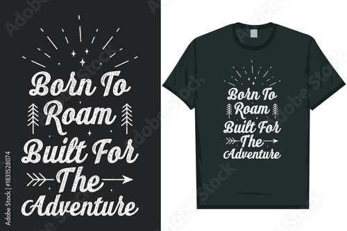 Born to roam built for the adventure mountain adventure wilderness tshirt design