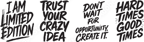 Bold Hand Drawn Brush Lettering Quotes Vector Set for Motivation Limited Edition Trust Your Crazy Idea Create Opportunity and Hard Times Good Times Typography Design