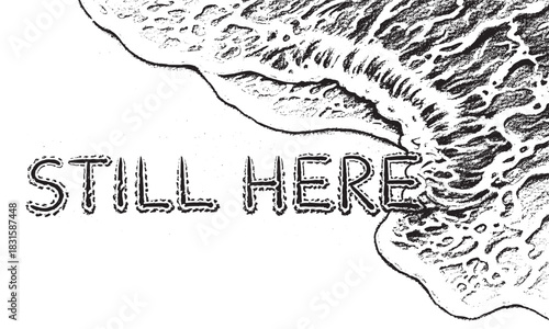 Hand-drawn black ink illustration of the phrase 'Still Here' on a shoreline with a textured ocean wave, a graphic stippled artwork evoking resilience and perseverance