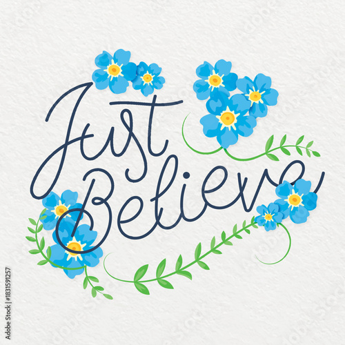 Calligraphy just believe motivational message tiny blue flowers vector
