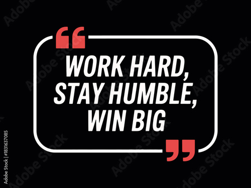 Motivational quote about working hard, staying humble, and winning big.