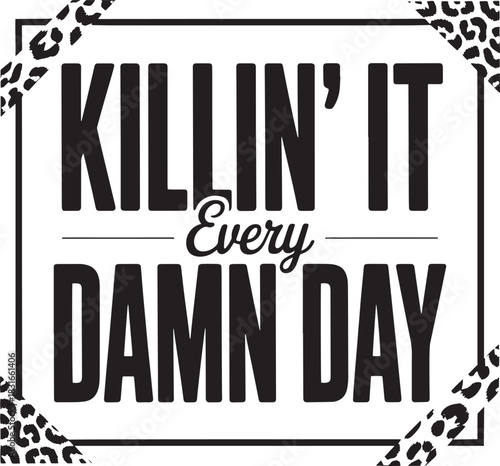 Killin It Every Damn Day a bold typography design with a leopard print border illustration for apparel and merchandise