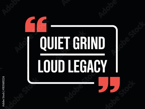 The motivational quote 'Quiet Grind Loud Legacy' is presented in white text on a dark background, framed by red quotation marks.