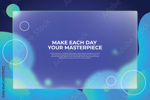 Inspirational quote make each day your masterpiece on a translucent frosted glass screen with abstract colorful fluid shapes and bokeh lights
