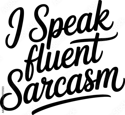 Black script text I Speak fluent Sarcasm on white background lettering font 1