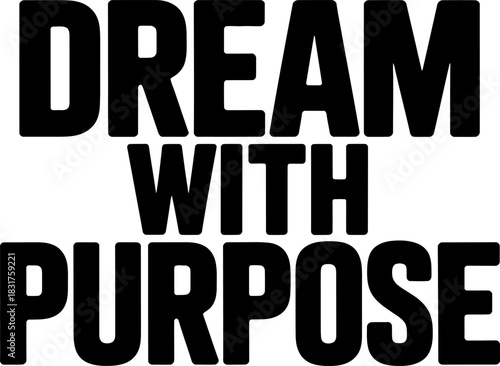 Black text D R E A M W I T H P U R P O S E on white background lettering quote