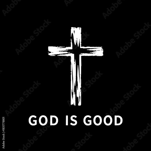 A dramatic black-and-white faith-themed artwork containing a scratched, weathered white cross on a solid black field. Below the cross is the message “GOD IS GOOD” in bold minimalist font. Clean layout