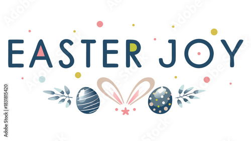 Happy easter joy text with decorative elements including bunny ears painted eggs leaves and colorful dots on a white background celebrating the spring holiday