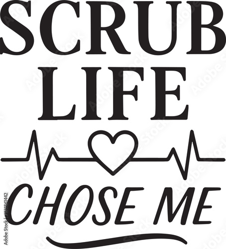 SCRUB LIFE lettering evokes pride in medical profession, reflecting dedication and passion in a minimalist graphic.