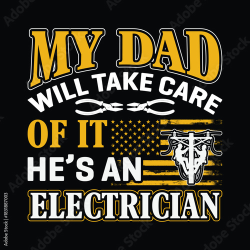 My dad will take care of it he’s an electrician, yellow and white vintage quote design with tools and American flag, proud kid of electrician gift t shirt graphic on black background.