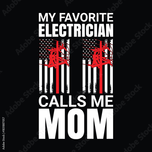 My favorite electrician calls me mom patriotic quote with twin American flags and red lineman poles, bold white typography on black background, proud mother of electrician gift t shirt design