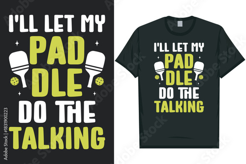 I'll let my paddle pickleball playing typography graphics 
tshirt design