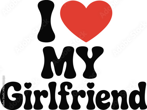 I Love My Girlfriend text with red heart typography