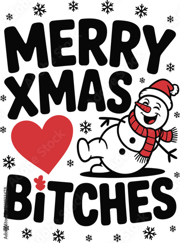 Snowman with red heart and merry xmas bitches text