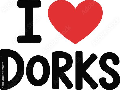 I Love Dorks text with red heart lettering typography
