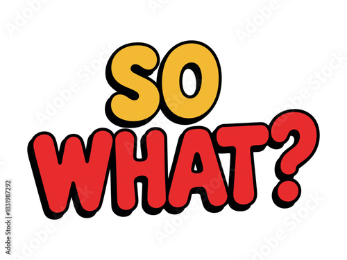 Cartoonish text art displaying the phrase so what with bold outlines