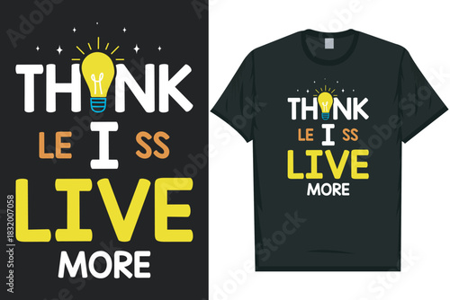 Think less live more best awesome eye-catching motivational quotes simple minimal text typography tshirt design