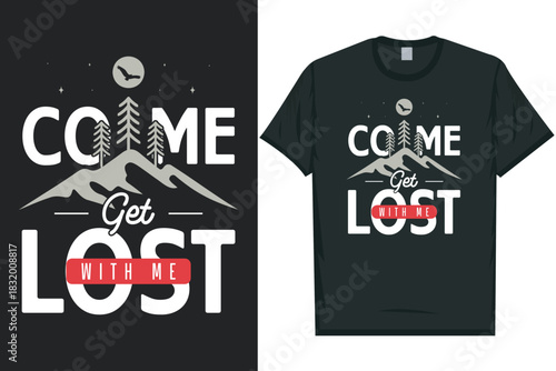Come get lost with me mountain adventure vintage retro wildlife wilderness forest river pine trees wolf bear hill hiking lover campfire great outdoors wanderlust typography graphics tshirt design
