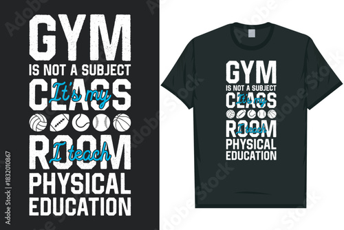 Gym is not a subject it's my classroom physical education teacher gym fitness healthy life physical exercise typography graphics tshirt design