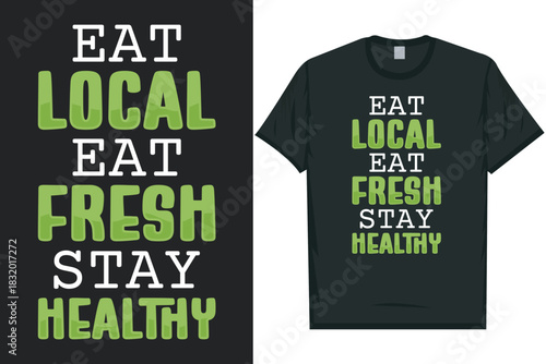 Eat local eat fresh stay healthy typography tshirt design
